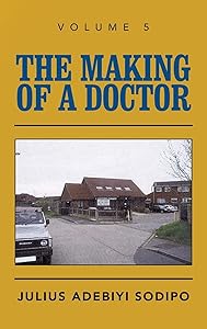 The Making of a Doctor by Julius Adebiyi Sodipo