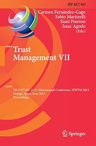 Trust Management VII: 7th IFIP WG 11.11 International Conference, IFIPTM 2013, Malaga, Spain, June 3-7, 2013, Proceedings (IFIP Advances in Information and Communication Technology, 401) by Carmen Fernandez-Gago