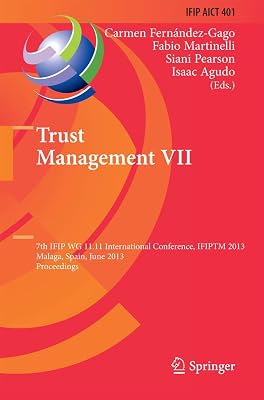 Trust Management VII: 7th IFIP WG 11.11 International Conference, IFIPTM 2013, Malaga, Spain, June 3-7, 2013, Proceedings (IFIP Advances in Information and Communication Technology, 401)