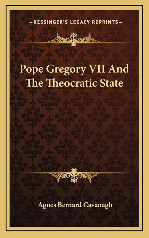 Pope Gregory VII And The Theocratic State by Agnes Bernard Cavanagh