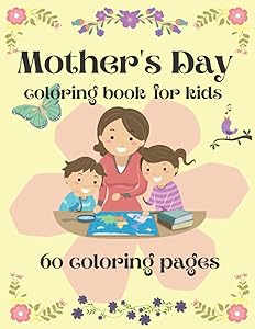 Mother's day coloring book for kids: 60 coloring sheets for children, perfect gift for mother's day, Mother’s Day Activity and Coloring Book for Boys, Girls, Kids Ages 4-8 by Perfect Gift