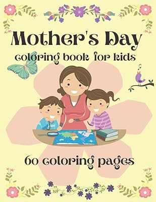 Mother's day coloring book for kids: 60 coloring sheets for children, perfect gift for mother's day, Mother’s Day Activity and Coloring Book for Boys, Girls, Kids Ages 4-8
