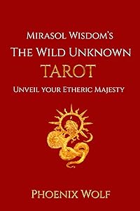 Mira Sol Wisdom's The Wild Unknown Tarot: Unveil Your Etheric Majesty by Samira Morrar