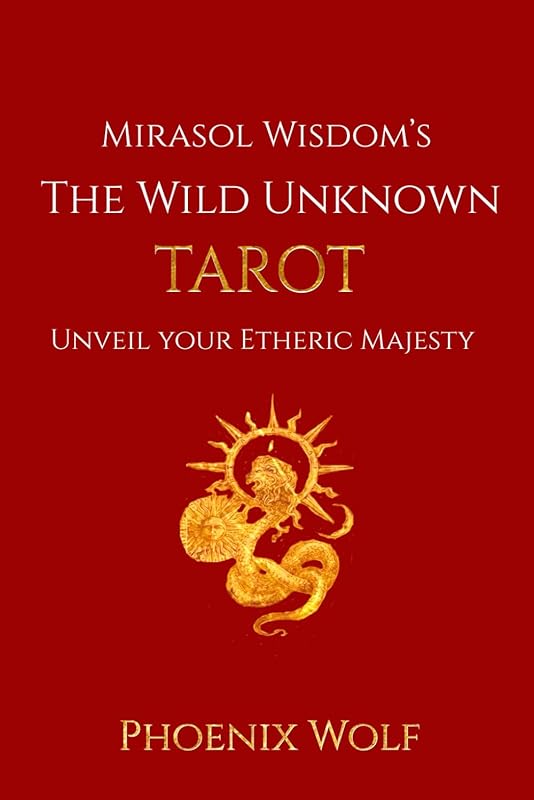 Mira Sol Wisdom's The Wild Unknown Tarot: Unveil Your Etheric Majesty by Samira Morrar