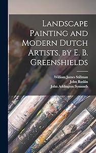 Landscape Painting and Modern Dutch Artists, by E. B. Greenshields