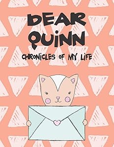 Dear Quinn, chronicles of my life: Girls Journals and Diaries (Preserve the Memory)