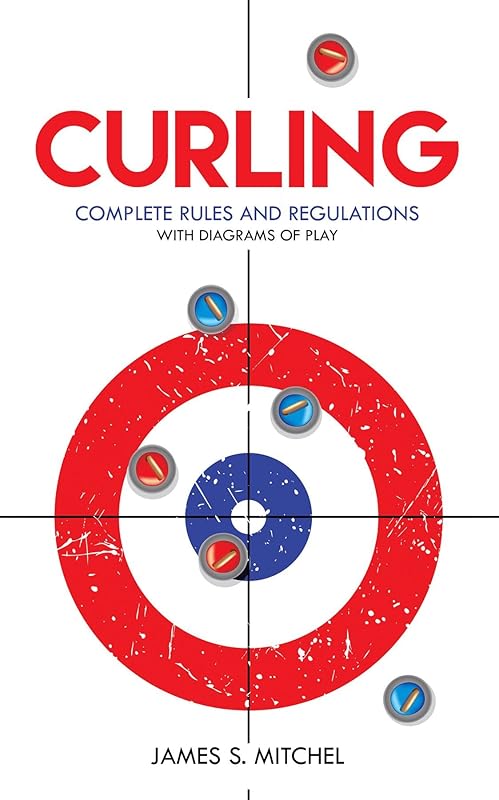 Curling: Complete Rules and Regulations, With Diagrams of Play by James Mitchel