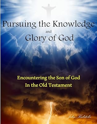 Pursuing the Knowledge and Glory of God: Encountering the Son of God in the Old Testament