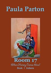 Room 17 Where History Comes Alive! Book I-Indians by Paula Parton