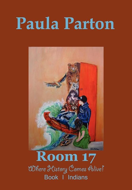 Room 17 Where History Comes Alive! Book I-Indians by Paula Parton