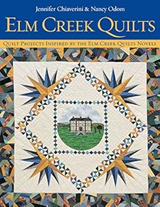 Elm Creek Quilts: Quilt Projects Inspired by the Elm Creek Quilts Novels