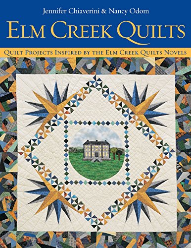 Elm Creek Quilts: Quilt Projects Inspired by the Elm Creek Quilts Novels by Jennifer Chiaverini