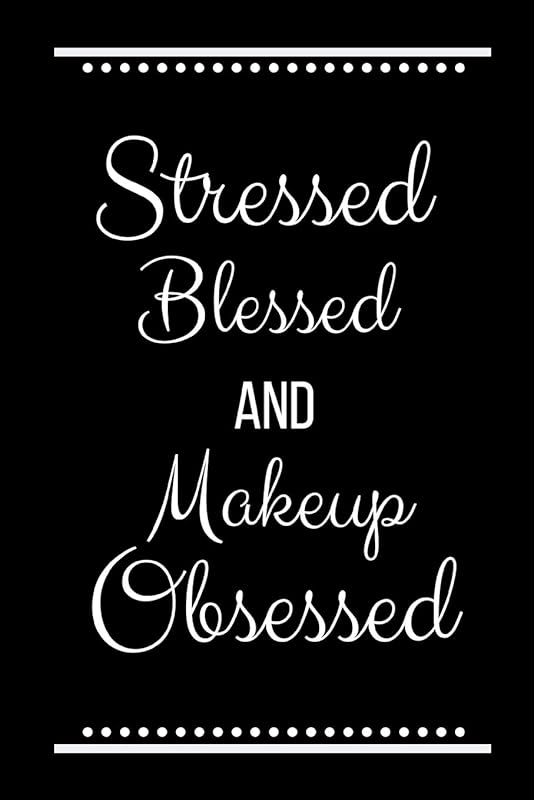 Stressed Blessed Makeup Obsessed: Funny Slogan -120 Pages 6 x 9 by Journals Cool Press