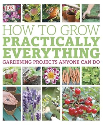 How to Grow Practically Everything