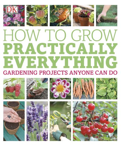 How to Grow Practically Everything by DK