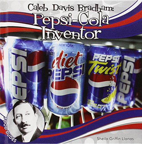 Caleb Davis Bradham: Pepsi-Cola Inventor by Sheila Griffin Llanas