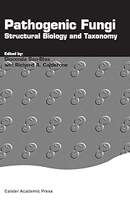 Pathogenic Fungi: Structural Biology and Taxonomy by Gioconda San-Blas