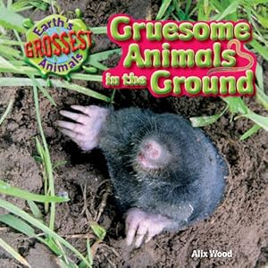 Gruesome animals in the ground