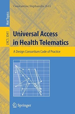 Universal Access in Health Telematics: A Design Code of Practice (Lecture Notes in Computer Science, 3041)