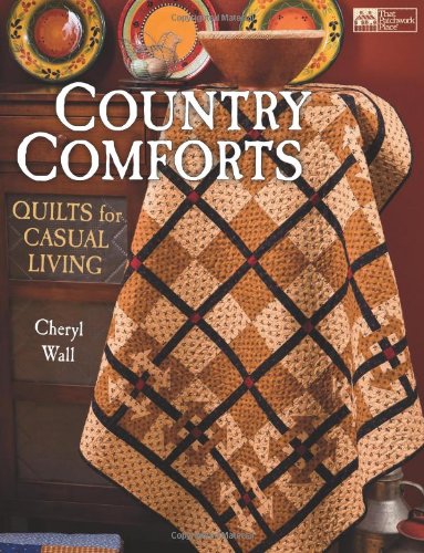 Country Comforts: Quilts for Casual Living (That Patchwork Place) by Cheryl Wall