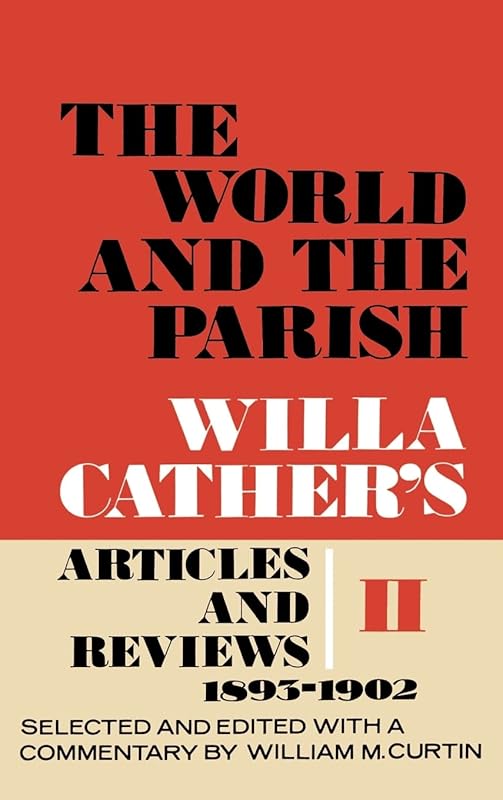 The World and the Parish, Volume 2: Willa Cather's Articles and Reviews, 1893-1902 by Willa Cather