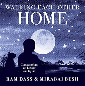 Walking Each Other Home: Conversations on Loving and Dying