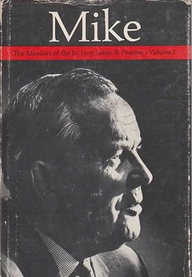 Mike;: The memoirs of the Right Honourable Lester B. Pearson