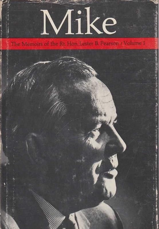 Mike;: The memoirs of the Right Honourable Lester B. Pearson by Lester B Pearson