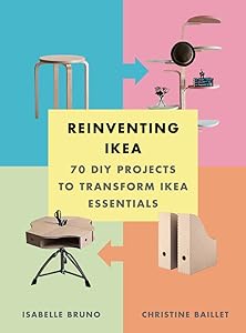 Reinventing Ikea: 70 DIY Projects to Transform Ikea Essentials by Isabelle Bruno