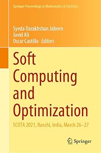 Soft Computing and Optimization: SCOTA 2021, Ranchi, India, March 26–27 (Springer Proceedings in Mathematics & Statistics, 404) by Syeda Darakhshan Jabeen