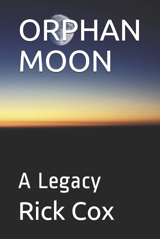ORPHAN MOON: A Legacy by Rick Cox