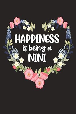 Happiness Is Being a Nini: Cute Mother's Day Gift for Awesome Mom, Nana, Gigi, Mimi (Positivity, Balance and Joy)