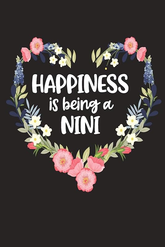 Happiness Is Being a Nini: Cute Mother's Day Gift for Awesome Mom, Nana, Gigi, Mimi (Positivity, Balance and Joy) by Cute Journals