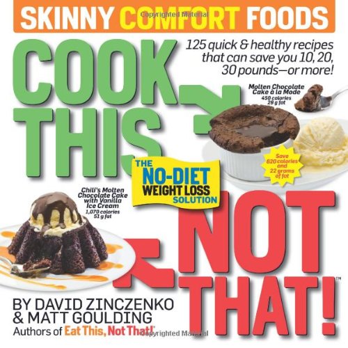 Cook This, Not That! Skinny Comfort Foods: 125 quick &amp; healthy meals that can save you 10, 20, 30 pounds--or more! by David Zinczenko