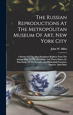 The Russian Reproductions At The Metropolitan Museum Of Art, New York City: A Review Of The Most Prominent Replicas From The Antique Plate Of The ... And Patriarchal Treasures, Moscow, And Other