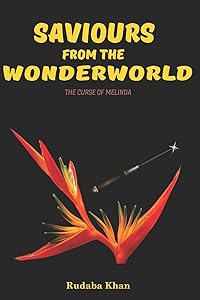 Saviours From The WonderWorld: The Curse of Melinda - A short story for Young Adults by Rudaba Khan