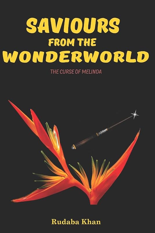 Saviours From The WonderWorld: The Curse of Melinda - A short story for Young Adults by Rudaba Khan