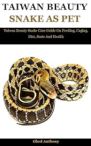 Taiwan Beauty Snake As Pet: Taiwan Beauty Snake Care Guide On Feeding, Caging, Diet, Sorts And Health by Obed Anthony