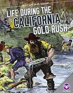 Life During the California Gold Rush by Bethany Onsgard