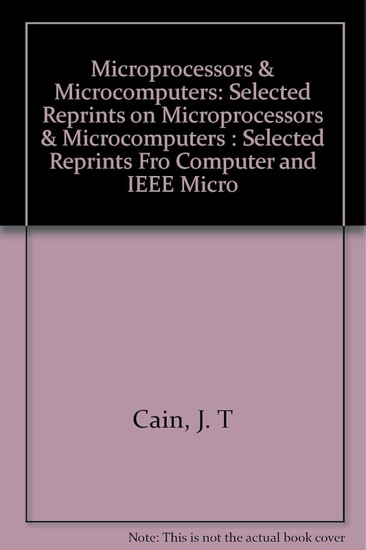 Microprocessors and Microcomputers: Selected Reprints from Computer and IEEE Micro. Eh0214-7 by J. Thomas Cain