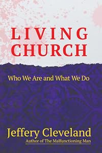 Living Church: Who We Are and What We Do by Jeffery Cleveland