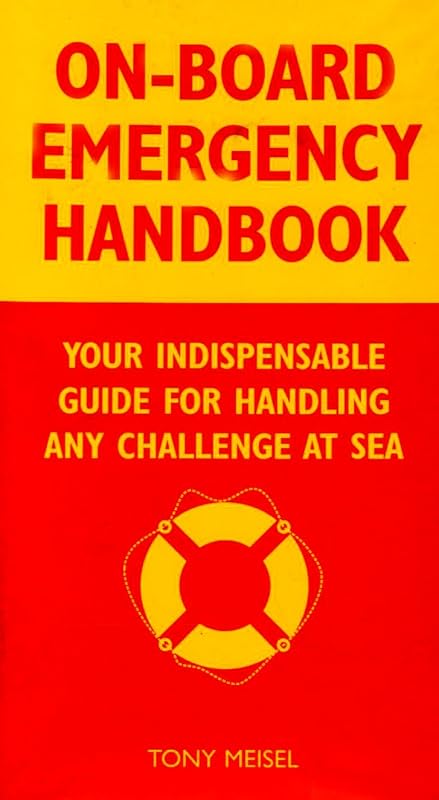 On-Board Emergency Handbook: Your Indispensable Guide to Handling Any Challenge at Sea by Tony Meisel