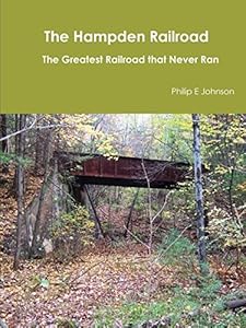 The Hampden Railroad -- The Greatest Railroad that Never Ran