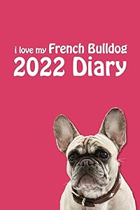 2022 i love my French Bulldog Diary (6" x 9"): Stylish 2022 Dog Lovers Desk Diary - Week to View on 2 Pages - Year Planner/Journal/Organizer - 6" x 9" by Memento Design
