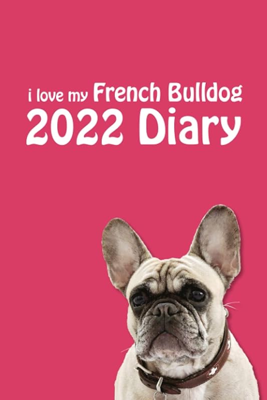 2022 i love my French Bulldog Diary (6" x 9"): Stylish 2022 Dog Lovers Desk Diary - Week to View on 2 Pages - Year Planner/Journal/Organizer - 6" x 9" by Memento Design