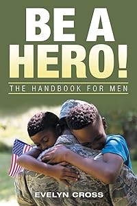 Be a Hero!: The Handbook for Men by Evelyn Cross
