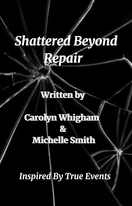 Shattered Beyond Repair : Based on True Events by Carolyn Whigham