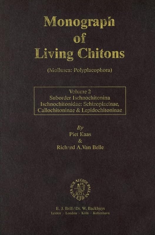 Monograph of Living Chitons: Mollusca: Polyplacophora, Suborder Ischnochitonina. Ischnochitonidae: Schizoplacinae, Callochitoninae and Lepidochitoninae (2) by Piet Kaas