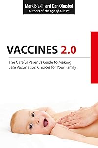 Vaccines 2.0: The Careful Parent's Guide to Making Safe Vaccination Choices for Your Family by Mark Blaxill