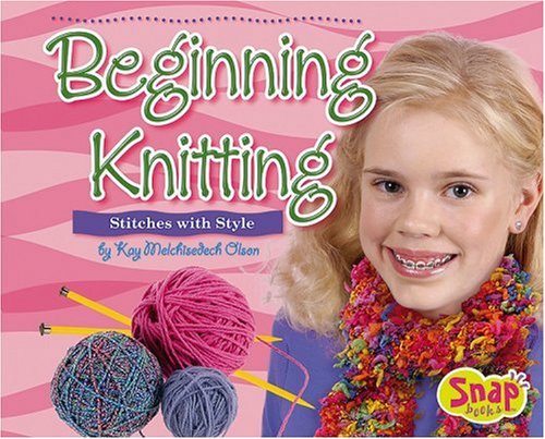 Beginning Knitting: Stitches with Style (Snap Books Crafts) by Olson